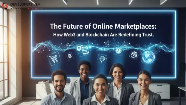 The Future of Online Marketplaces: How Web3 and Blockchain Are Redefining Trust