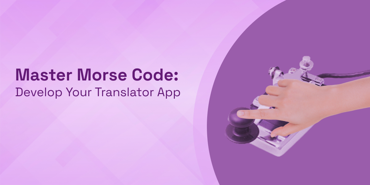Master Morse Code: Develop Your Translator App