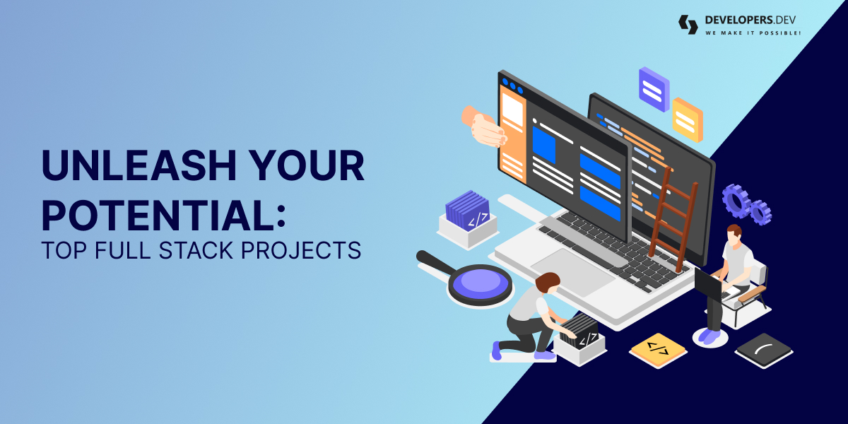 Unleash Potential: Top Full Stack Projects