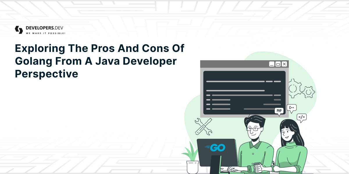 Exploring the Pros and Cons of Golang from a Java Developers Perspective